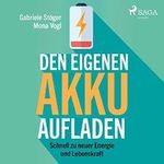Den eigenen Akku aufladen: Schnell zu neuer Energie und Lebenskraft Cover des Buches Den eigenen Akku aufladen: Schnell zu neuer Energie und Lebenskraft (ISBN: B07T6HRHS5)