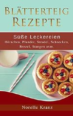 Blätterteig Rezepte: Süße Leckereien, Hörnchen, Plunder, Strudel, Schnecken, Brezel, Stangen uvm.: Plus Bonusrezepte aus "Cookies, Muffins, Kuchen und mehr" Cover des Buches Blätterteig Rezepte: Süße Leckereien, Hörnchen, Plunder, Strudel, Schnecken, Brezel, Stangen uvm.: Plus Bonusrezepte aus "Cookies, Muffins, Kuchen und mehr" (ISBN: B07T9TVSLR)