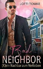 Bad Neighbor: (K)ein Nachbar zum Verlieben Cover des Buches Bad Neighbor: (K)ein Nachbar zum Verlieben (ISBN: B07TKDDQWV)
