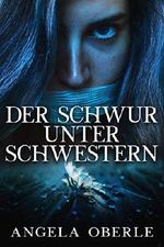 Der Schwur unter Schwestern Cover des Buches Der Schwur unter Schwestern (ISBN: B07TM1K8JF)