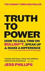 Truth to Power: How to Call Time on Bullsh*t, Speak Up & Make A Difference (The Sunday Times Bestseller) (English Edition) Cover des Buches Truth to Power: How to Call Time on Bullsh*t, Speak Up & Make A Difference (The Sunday Times Bestseller) (English Edition) (ISBN: B07TYR794L)