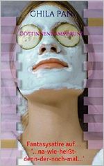 Göttinnendämmerung: Fantasysatire auf... '...na-wie-heißt-denn-der-noch-mal...' Cover des Buches Göttinnendämmerung: Fantasysatire auf... '...na-wie-heißt-denn-der-noch-mal...' (ISBN: B07TYRRSTC)