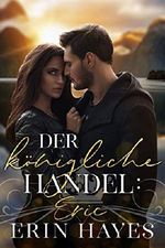 Der königliche Handel: Eric (Eine Milliardär-Prinz Romanze 1) Cover des Buches Der königliche Handel: Eric (Eine Milliardär-Prinz Romanze 1) (ISBN: B07TZ27JZH)