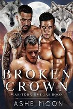 Broken Crown: A Dark MMM Mpreg Romance (War-Torn Omegas Book 1) (English Edition) Cover des Buches Broken Crown: A Dark MMM Mpreg Romance (War-Torn Omegas Book 1) (English Edition) (ISBN: B07V2188K1)