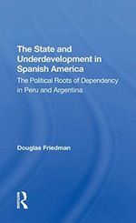 The State And Underdevelopment In Spanish America: The Political Roots Of Dependency In Peru And Argentina (English Edition) Cover des Buches The State And Underdevelopment In Spanish America: The Political Roots Of Dependency In Peru And Argentina (English Edition) (ISBN: B07V81L9D9)