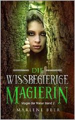 Die wissbegierige Magierin (Magie der Natur 2) Cover des Buches Die wissbegierige Magierin (Magie der Natur 2) (ISBN: B07VBT6V8R)