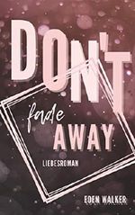 Don't fade away Cover des Buches Don't fade away (ISBN: B07VBVLXBB)