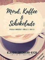 Mord, Kaffee & Schokolade: Paula Anders' Fälle 1-3 (Die Paula Anders Reihe 5) Cover des Buches Mord, Kaffee & Schokolade: Paula Anders' Fälle 1-3 (Die Paula Anders Reihe 5) (ISBN: B07VJ1G6WT)
