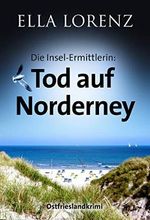 Tod auf Norderney: Die Insel-Ermittlerin, Ostfrieslandkrimi Cover des Buches Tod auf Norderney: Die Insel-Ermittlerin, Ostfrieslandkrimi (ISBN: B07VR82BJ1)