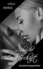 Lesbische Leidenschaft Cover des Buches Lesbische Leidenschaft (ISBN: B07VVJGGJL)