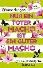 Nur ein toter Macho ist ein guter Macho: Roman Cover des Buches Nur ein toter Macho ist ein guter Macho: Roman (ISBN: B07VWJRLMR)