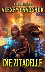 Die Zitadelle (Spiegelwelt Buch #2): LitRPG-Serie Cover des Buches Die Zitadelle (Spiegelwelt Buch #2): LitRPG-Serie (ISBN: B07VWPWLPN)