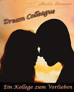 Dream Colleague - Ein Kollege zum Verlieben: Sinnlicher Liebesroman Cover des Buches Dream Colleague - Ein Kollege zum Verlieben: Sinnlicher Liebesroman (ISBN: B07VXN6FH9)