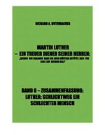MARTIN LUTHER - LUTHER, SCHLICHTWEG EIN SCHLECHTER MENSCH: EIN TREUER DIENER SEINER HERREN. BAND 6 Cover des Buches MARTIN LUTHER - LUTHER, SCHLICHTWEG EIN SCHLECHTER MENSCH: EIN TREUER DIENER SEINER HERREN. BAND 6 (ISBN: B07VXX6CRF)