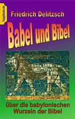 Babel und Bibel: ... über die babylonischen Wurzeln der Bibel - mit 50 Abb. (Toppbook "Wissen und Wirken" 6) Cover des Buches Babel und Bibel: ... über die babylonischen Wurzeln der Bibel - mit 50 Abb. (Toppbook "Wissen und Wirken" 6) (ISBN: B07WCC6N82)