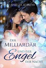 Der Milliardär und der Engel der Nacht Cover des Buches Der Milliardär und der Engel der Nacht (ISBN: B07WNCRCT4)