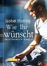 Wie Ihr wünscht (Shatterproof Bond 1) Cover des Buches Wie Ihr wünscht (Shatterproof Bond 1) (ISBN: B07WQS1MT3)