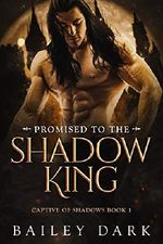 Promised to The Shadow King (Captive of Shadows Book 1) (English Edition) Cover des Buches Promised to The Shadow King (Captive of Shadows Book 1) (English Edition) (ISBN: B07WTXS8J6)