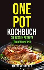 One Pot Kochbuch: Die ultimativen Rezepte für den One Pot Cover des Buches One Pot Kochbuch: Die ultimativen Rezepte für den One Pot (ISBN: B07XBSQGZK)