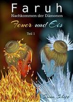 Faruh Nachkommen der Dämonen / Feuer und Eis / Teil 1: Feuer und Eis Teil 1 Cover des Buches Faruh Nachkommen der Dämonen / Feuer und Eis / Teil 1: Feuer und Eis Teil 1 (ISBN: B07XGCRG5W)