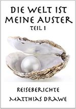 Die Welt ist meine Auster - Teil 1: Reiseberichte Cover des Buches Die Welt ist meine Auster - Teil 1: Reiseberichte (ISBN: B07XWNFZD7)