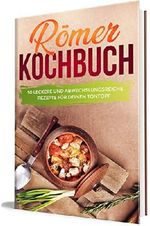 Römer Kochbuch: 50 leckere und abwechslungsreiche Rezepte für deinen Tontopf Cover des Buches Römer Kochbuch: 50 leckere und abwechslungsreiche Rezepte für deinen Tontopf (ISBN: B07XXFWT6M)