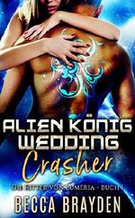 Alien König Wedding Crasher (Die Ritter von Lumeria 1) Cover des Buches Alien König Wedding Crasher (Die Ritter von Lumeria 1) (ISBN: B07Y5S59PC)