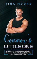 Connor’s Little One: A Romantic Novel About a Daddy Dom who Trains His Baby Girl in the DDLG and ABDL Kink (English Edition) Cover des Buches Connor’s Little One: A Romantic Novel About a Daddy Dom who Trains His Baby Girl in the DDLG and ABDL Kink (English Edition) (ISBN: B07YQWGF6X)