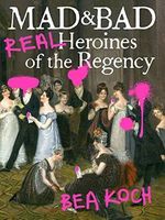 Mad and Bad: Real Heroines of the Regency (English Edition) Cover des Buches Mad and Bad: Real Heroines of the Regency (English Edition) (ISBN: B07YSJR5DH)