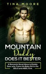 Mountain Daddy Does it Better: A Romantic Novel About a Daddy Dom Who Trains His Baby Girl in the DDLG and ABDL kink (English Edition) Cover des Buches Mountain Daddy Does it Better: A Romantic Novel About a Daddy Dom Who Trains His Baby Girl in the DDLG and ABDL kink (English Edition) (ISBN: B07YTCLC83)