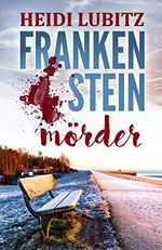 Sammelband: Frankensteinmörder: Ostfriesland-Krimi Cover des Buches Sammelband: Frankensteinmörder: Ostfriesland-Krimi (ISBN: B07Z557F66)