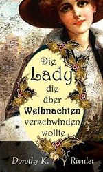 Die Lady, die über Weihnachten verschwinden wollte Cover des Buches Die Lady, die über Weihnachten verschwinden wollte (ISBN: B07ZJDVCVC)