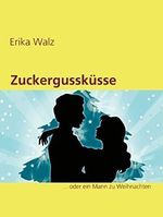 Zuckergussküsse: ... oder ein Mann zu Weihnachten Cover des Buches Zuckergussküsse: ... oder ein Mann zu Weihnachten (ISBN: B07ZPB44CV)