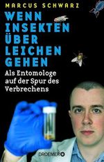 Wenn Insekten über Leichen gehen: Als Entomologe auf der Spur des Verbrechens Cover des Buches Wenn Insekten über Leichen gehen: Als Entomologe auf der Spur des Verbrechens (ISBN: B07ZPWK3LX)