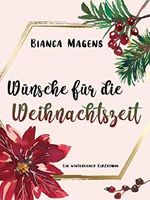 Wünsche für die Weihnachtszeit: Ein winterlicher Kurzroman Cover des Buches Wünsche für die Weihnachtszeit: Ein winterlicher Kurzroman (ISBN: B07ZRZ98D3)