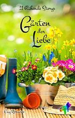 Gärten der Liebe: 11 blühende Storys Cover des Buches Gärten der Liebe: 11 blühende Storys (ISBN: B07ZS3H3VK)