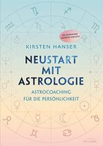 Neustart mit Astrologie: Astrocoaching für die Persönlichkeit - die Astrologie-Expertin von SAT.1 Cover des Buches Neustart mit Astrologie: Astrocoaching für die Persönlichkeit - die Astrologie-Expertin von SAT.1 (ISBN: B07ZTFPYFF)