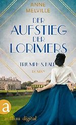 Der Aufstieg der Lorimers: Triumph und Fall (Die Geschichte einer Handelsfamilie 1) Cover des Buches Der Aufstieg der Lorimers: Triumph und Fall (Die Geschichte einer Handelsfamilie 1) (ISBN: B07ZV2NFYJ)