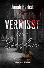 Vermisst in Berlin: Kriminalroman Cover des Buches Vermisst in Berlin: Kriminalroman (ISBN: B07ZWF5871)