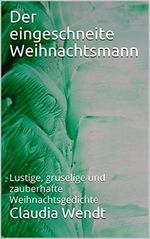 Der eingeschneite Weihnachtsmann: Lustige, gruselige und zauberhafte Weihnachtsgedichte Cover des Buches Der eingeschneite Weihnachtsmann: Lustige, gruselige und zauberhafte Weihnachtsgedichte (ISBN: B081M7VSLM)