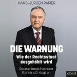Die Warnung: Wie der Rechtsstaat ausgehöhlt wird. Deutschlands höchster Richter a.D. klagt an Cover des Buches Die Warnung: Wie der Rechtsstaat ausgehöhlt wird. Deutschlands höchster Richter a.D. klagt an (ISBN: B081NB1DDQ)