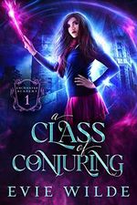 A Class of Conjuring (Enchanted Academy Book 1) (English Edition) Cover des Buches A Class of Conjuring (Enchanted Academy Book 1) (English Edition) (ISBN: B081YLLZ16)