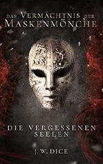 Das Vermächtnis der Maskenmönche: Die vergessenen Seelen Cover des Buches Das Vermächtnis der Maskenmönche: Die vergessenen Seelen (ISBN: B081ZCSWND)