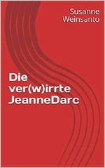 Die ver(w)irrte JeanneDarc Cover des Buches Die ver(w)irrte JeanneDarc (ISBN: B08247NK66)