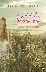 Little Women: Complete Series – 4 Novels in One Edition: Little Women, Good Wives, Little Men and Jo's Boys (English Edition) Cover des Buches Little Women: Complete Series – 4 Novels in One Edition: Little Women, Good Wives, Little Men and Jo's Boys (English Edition) (ISBN: B0825666KG)