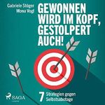 Gewonnen wird im Kopf, gestolpert auch!: 7 Strategien gegen Selbstsabotage Cover des Buches Gewonnen wird im Kopf, gestolpert auch!: 7 Strategien gegen Selbstsabotage (ISBN: B082L2VYNG)