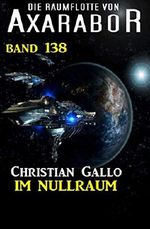 Im Nullraum: Die Raumflotte von Axarabor – Band 138 Cover des Buches Im Nullraum: Die Raumflotte von Axarabor – Band 138 (ISBN: B082NY2YC7)