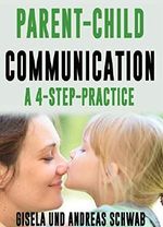 Parent-Child Communication: A 4-Step Practice (English Edition) Cover des Buches Parent-Child Communication: A 4-Step Practice (English Edition) (ISBN: B082WBM5YX)