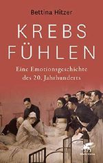 Krebs fühlen: Eine Emotionsgeschichte des 20. Jahrhunderts Cover des Buches Krebs fühlen: Eine Emotionsgeschichte des 20. Jahrhunderts (ISBN: B082WPS67T)