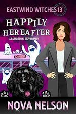 Happily Hereafter: A Paranormal Cozy Mystery (Eastwind Witches Cozy Mysteries Book 13) (English Edition) Cover des Buches Happily Hereafter: A Paranormal Cozy Mystery (Eastwind Witches Cozy Mysteries Book 13) (English Edition) (ISBN: B082XJ3G49)